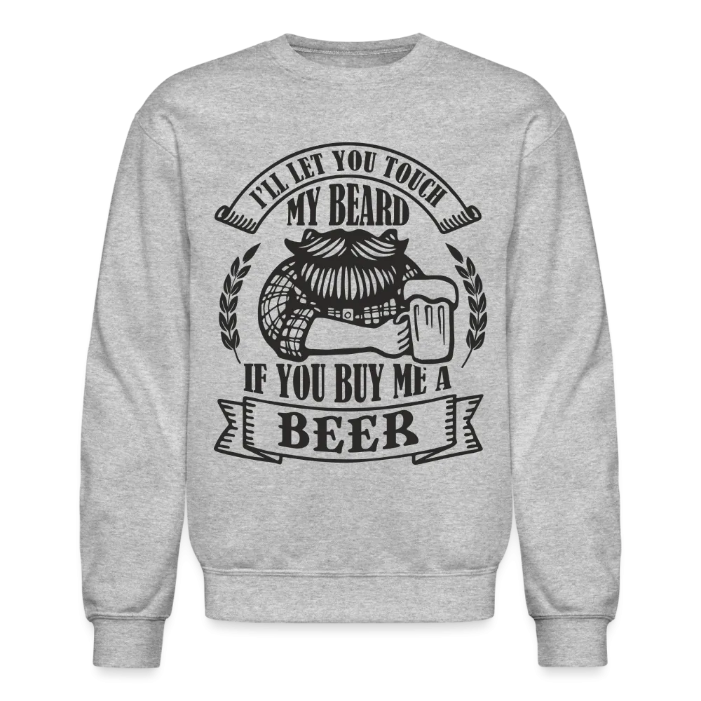 Touch My Beard Buy Me A Beer Sweatshirt