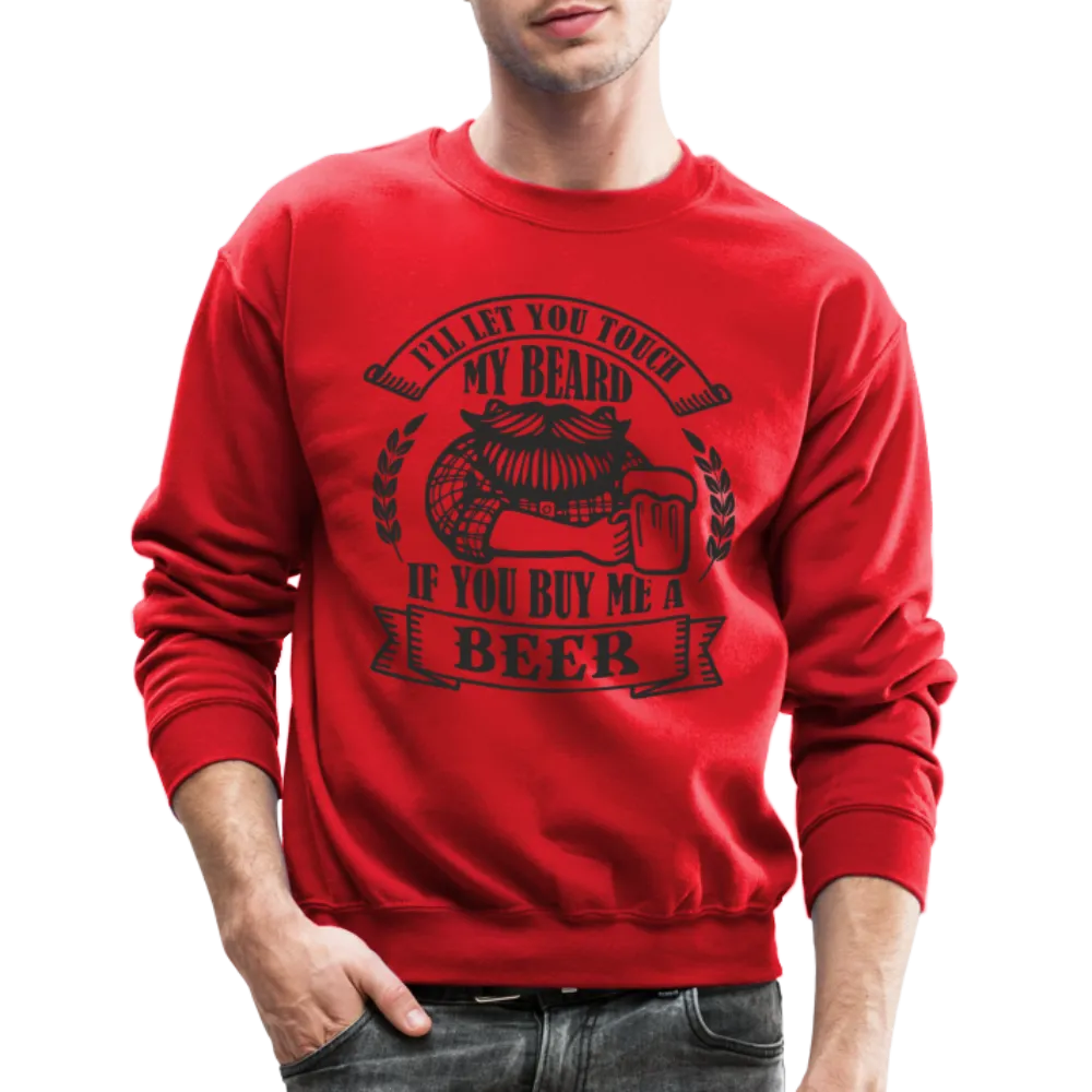 Touch My Beard Buy Me A Beer Sweatshirt