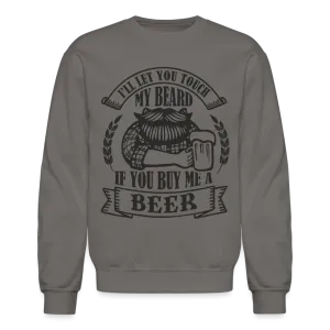 Touch My Beard Buy Me A Beer Sweatshirt