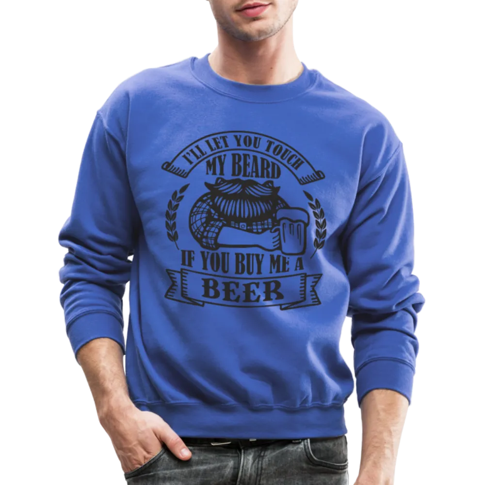 Touch My Beard Buy Me A Beer Sweatshirt