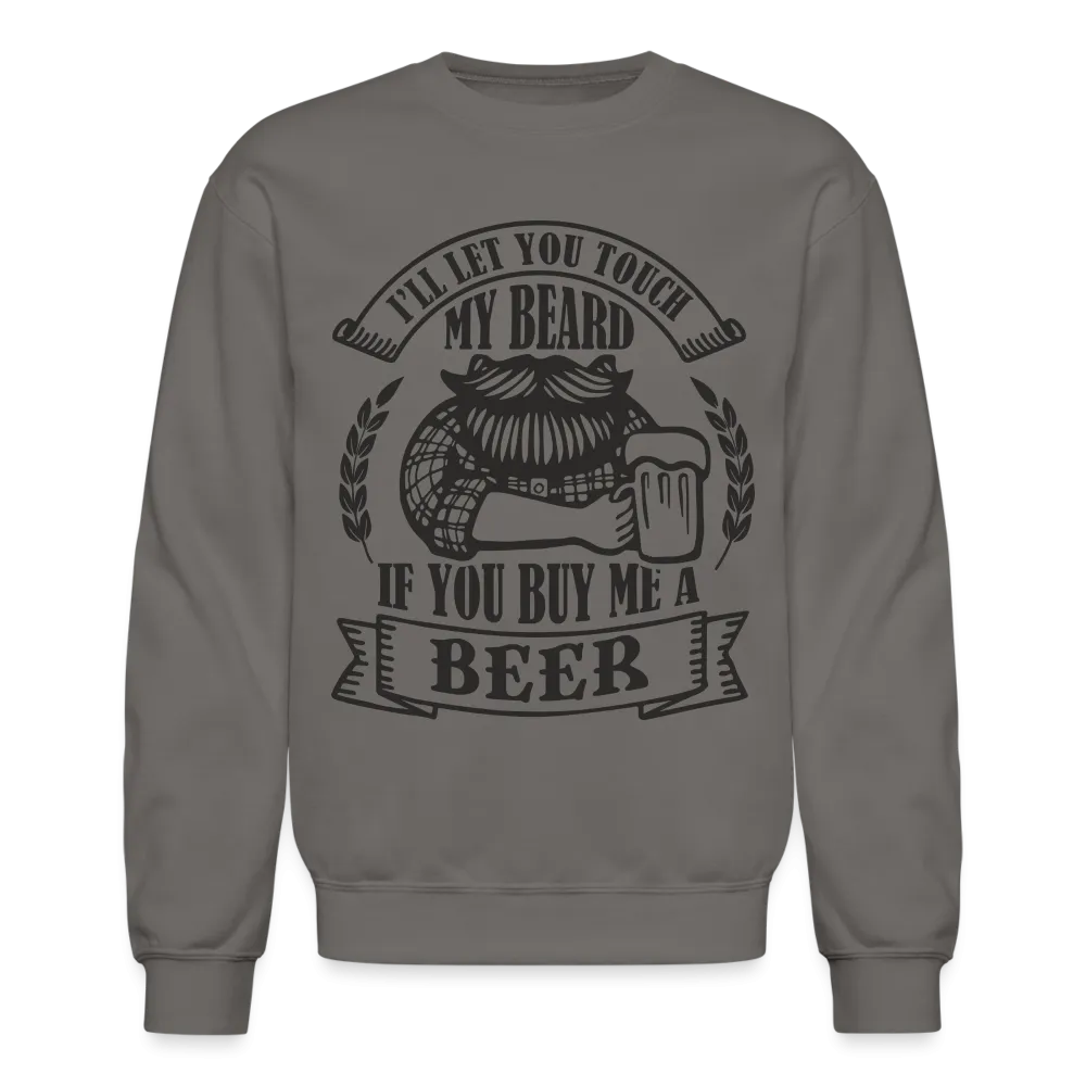 Touch My Beard Buy Me A Beer Sweatshirt